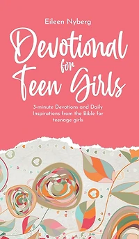 Devotional For Teen Girls: 3-minute Devotions And Daily Inspirations From The Bible For Teenage Girls