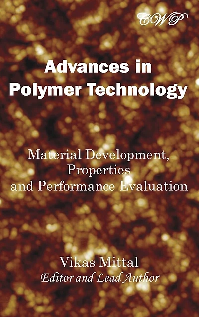 Advances in Polymer Technology: Material Development, Properties and Performance Evaluation
