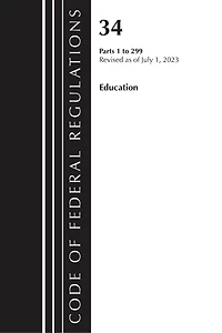 Code of Federal Regulations, Title 34 Education 1-299, Revised as July 1