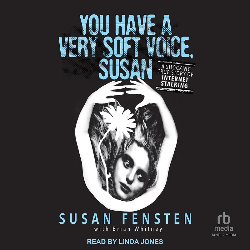 You Have A Very Soft Voice, Susan: Shocking True Story of Internet Stalking
