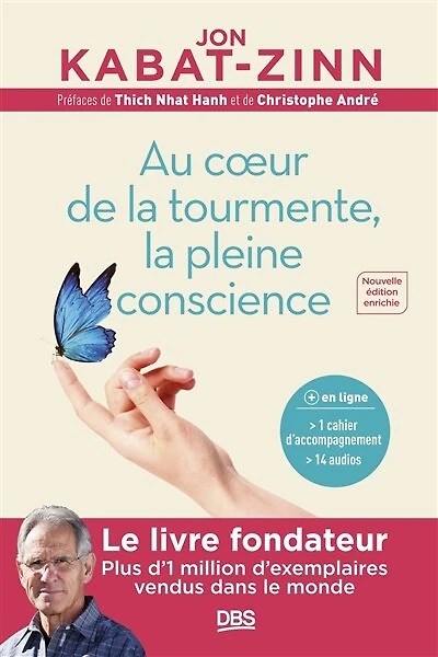 Au cœur de la tourmente, la pleine conscience: Programme MBSR intégral