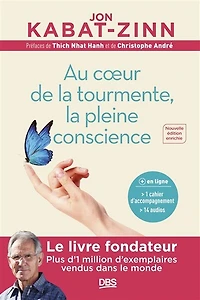 Au cœur de la tourmente, la pleine conscience: Programme MBSR intégral