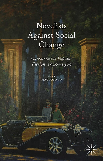 Novelists Against Social Change: Conservative Popular Fiction, 1920-1960