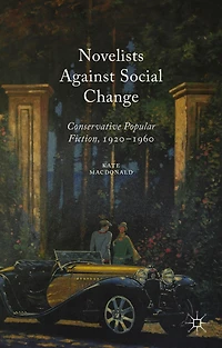 Novelists Against Social Change: Conservative Popular Fiction, 1920-1960