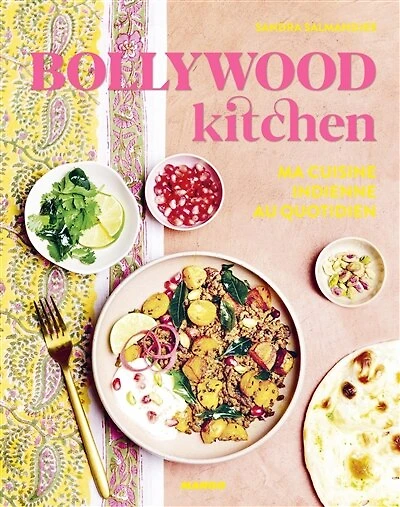 Bollywood kitchen: ma cuisine indienne au quotidien