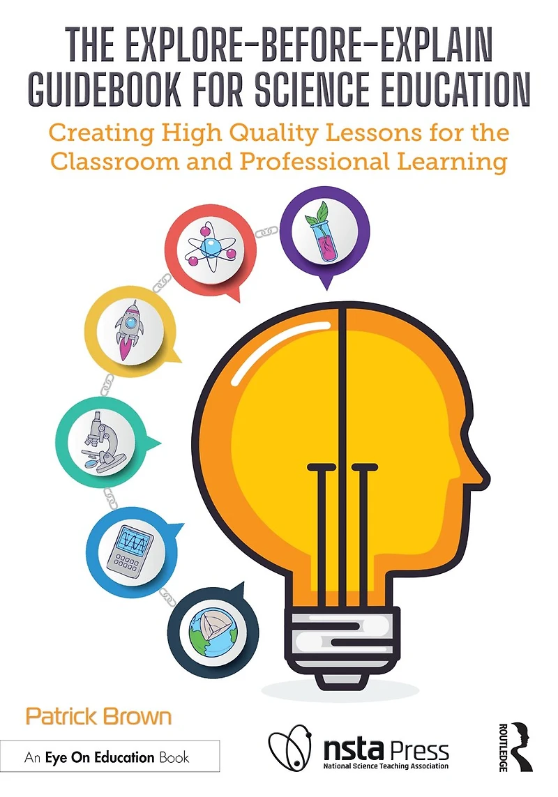 the Explore-Before-Explain Guidebook for Science Education: Creating High Quality Lessons Classroom and Professional Learning