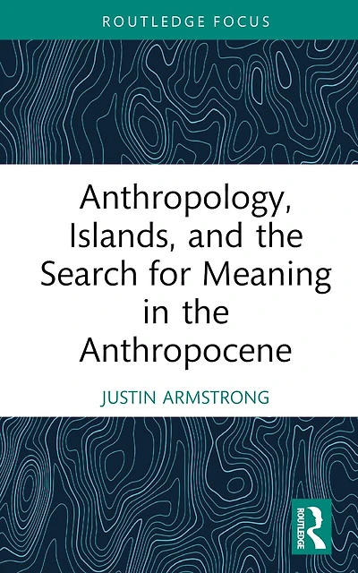 Anthropology, Islands, and the Search for Meaning Anthropocene