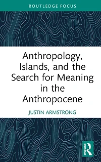 Anthropology, Islands, and the Search for Meaning Anthropocene