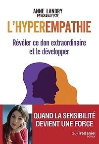 L' hyperempathie: révéler ce don extraordinaire et le développer