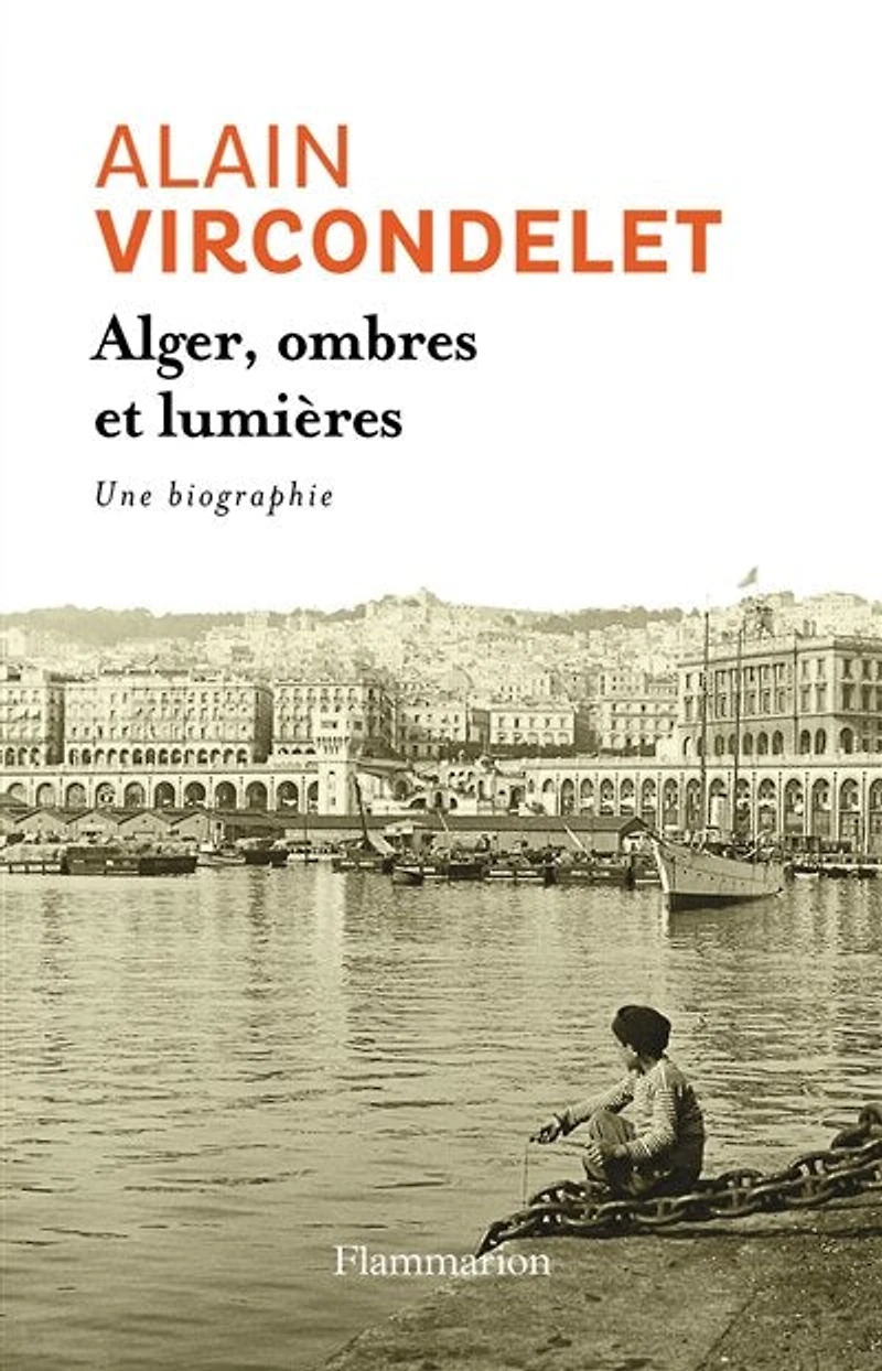 Alger, ombres et lumières : une biographie: biographie