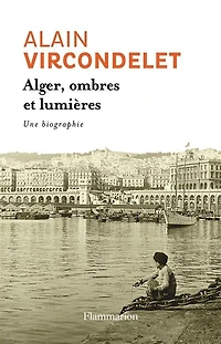 Alger, ombres et lumières : une biographie: biographie