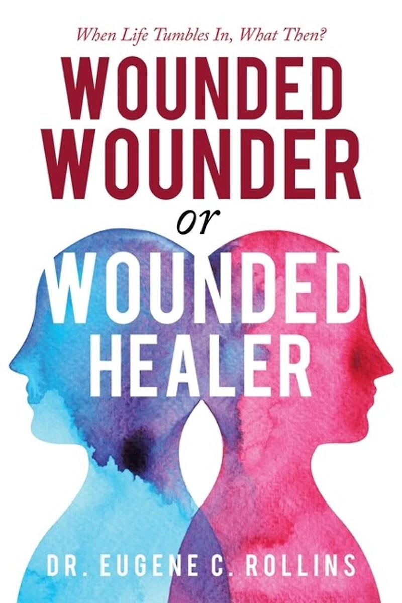 Wounded Wounder or Healer: When Life Tumbles In, What Then?