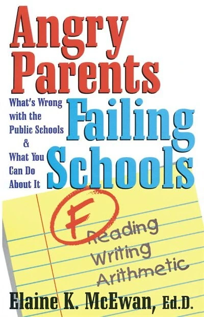 Angry Parents, Failing Schools: What's Wrong With The Public Schools & What You Can Do About It