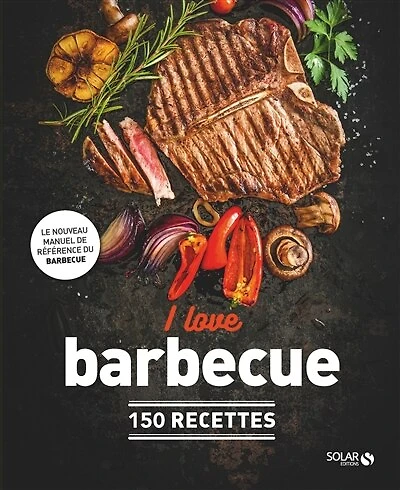 I love barbecue - 150 recettes