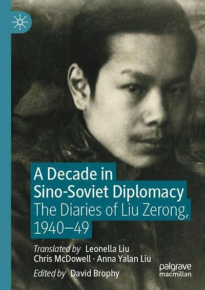 A Decade in Sino-Soviet Diplomacy: The Diaries of Liu Zerong, 1940-49