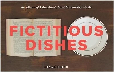 Fictitious Dishes: An Album Of Literature's Most Memorable Meals