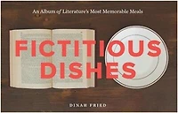 Fictitious Dishes: An Album Of Literature's Most Memorable Meals