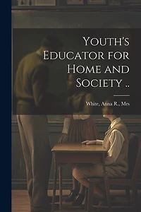 Youth's Educator for Home and Society