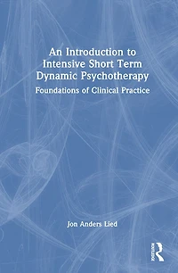 An Introduction to Intensive Short-Term Dynamic Psychotherapy: Foundations of Clinical Practice