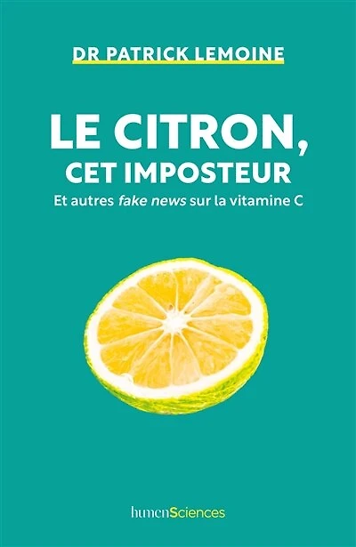 Le citron, cet imposteur: et autres fake news sur la vitamine C