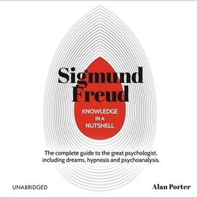 Knowledge a Nutshell: Sigmund Freud: the complete guide to great psychologist