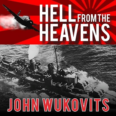 Hell from the Heavens Lib/E: Epic Story of USS Laffey and World War II's Greatest Kamikaze Attack