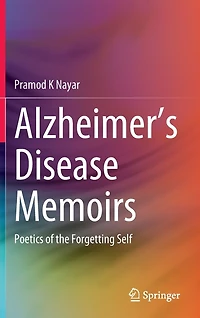 Alzheimer's Disease Memoirs: Poetics Of The Forgetting Self