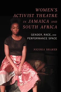 Women's Activist Theatre Jamaica and South Africa: Gender, Race, Performance Space