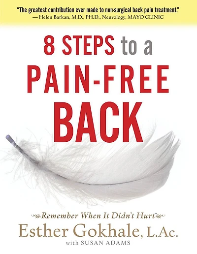 8 Steps To A Pain-free Back: Natural Posture Solutions For Pain In The Back, Neck, Shoulder, Hip, Knee, And Foot