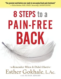8 Steps To A Pain-free Back: Natural Posture Solutions For Pain In The Back, Neck, Shoulder, Hip, Knee, And Foot