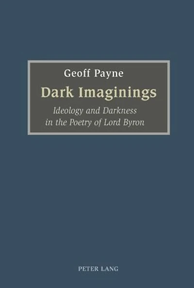 Dark Imaginings: Ideology and Darkness in the Poetry of Lord Byron