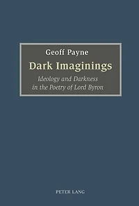 Dark Imaginings: Ideology and Darkness in the Poetry of Lord Byron