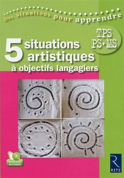 5 situations artistiques à objectifs langagiers en maternelle: TPS, PS, MS