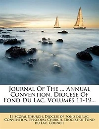 Journal Of The ... Annual Convention, Diocese Fond Du Lac, Volumes 11-19