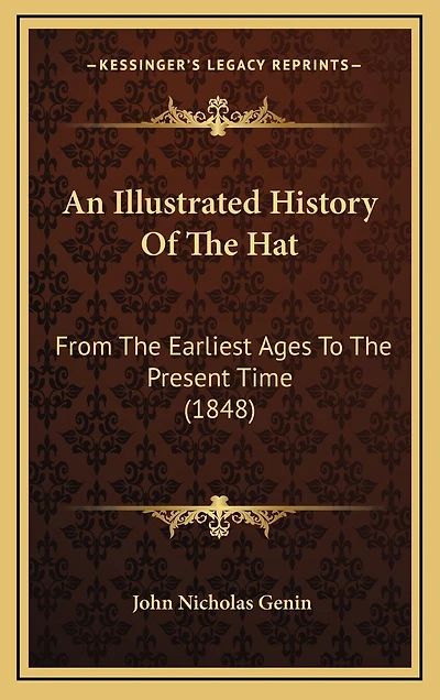 An Illustrated History Of The Hat: From The Earliest Ages To The Present Time (1848)