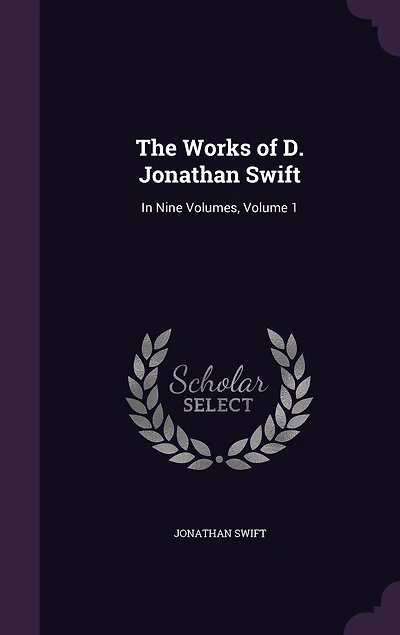 The Works of D. Jonathan Swift: In Nine Volumes, Volume 1