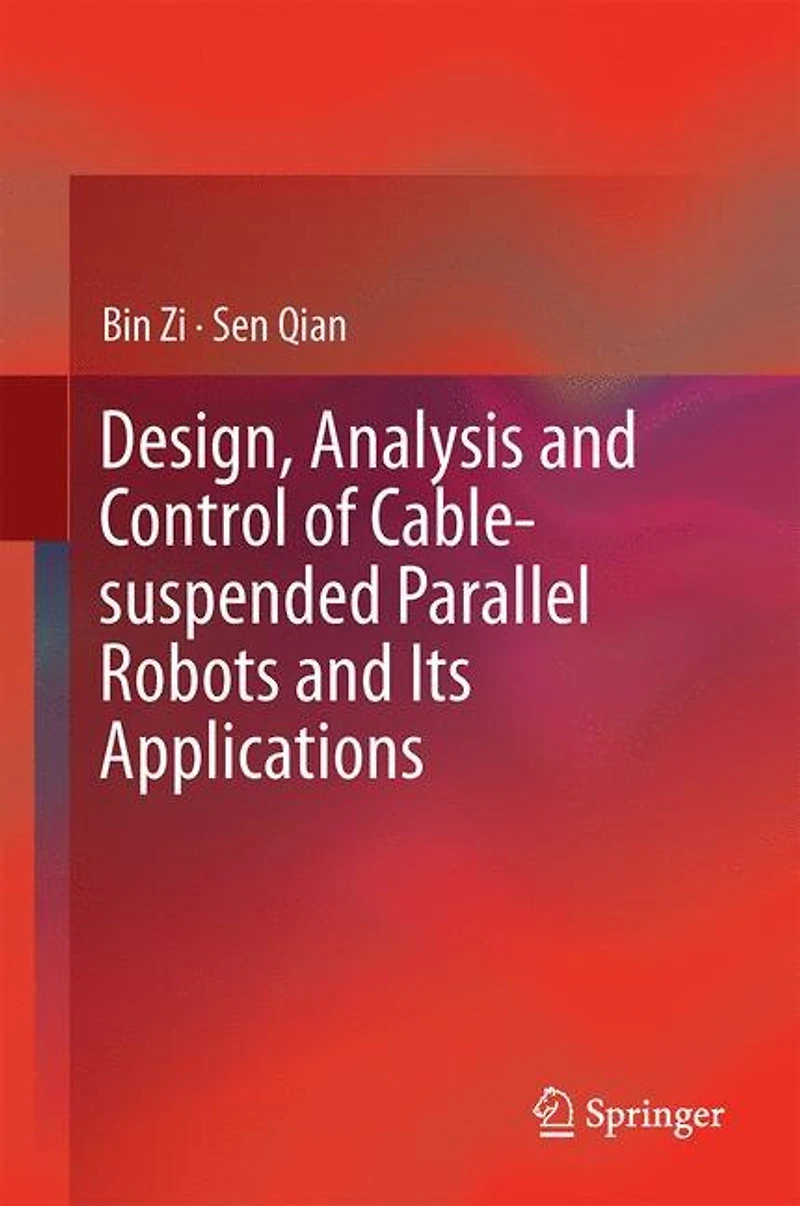 Design, Analysis and Control of Cable-Suspended Parallel Robots Its Applications