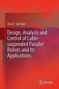 Design, Analysis and Control of Cable-Suspended Parallel Robots Its Applications