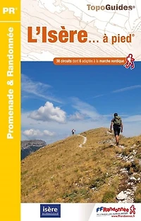 L' Isère... à pied: 38 circuits dont 6 adaptés à la marche nordique