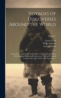 Voyages of Discoveries Around the World: Successively Undertaken by the Hon. Commodore Byron in 1764, Captains Wallis and Carteret in 1766, and Captain Cook in the Years 1768 to 1789 Inclusive ...; Volume 1