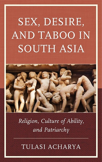 Sex, Desire, and Taboo South Asia: Religion, Culture of Ability, Patriarchy