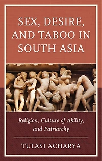 Sex, Desire, and Taboo South Asia: Religion, Culture of Ability, Patriarchy
