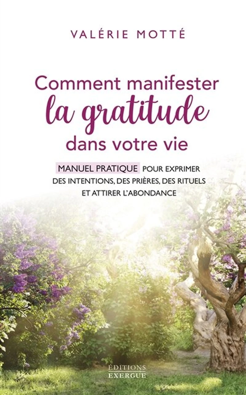 Comment manifester la gratitude dans votre vie - Manuel pratique pour exprimer des intentions, prières, rituels et attirer l