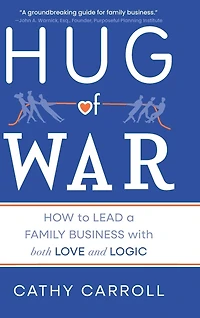 Hug of War: How to Lead a Family Business with both Love and Logic