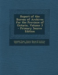 Report of the Bureau Archives for Province Ontario, Volume 3
