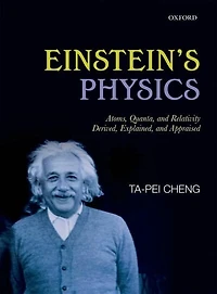 Einstein's Physics: Atoms, Quanta, and Relativity - Derived, Explained, Appraised