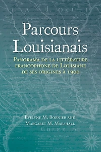 Parcours Louisianais: Panorama de la Littérature Francophone de Louisiane de Ses Origines À 1900