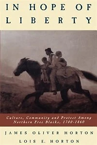 Hope of Liberty: Culture, Community and Protest Among Northern Free Blacks, 1700-1860