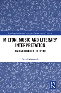 Milton, Music And Literary Interpretation: Reading Through The Spirit