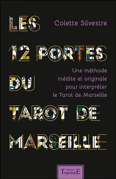 Les 12 portes du tarot de Marseille: une méthode inédite et originale pour interpréter le tarot de Marseille